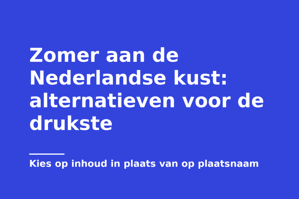 Zomer aan de Nederlandse kust: alternatieven voor de drukste