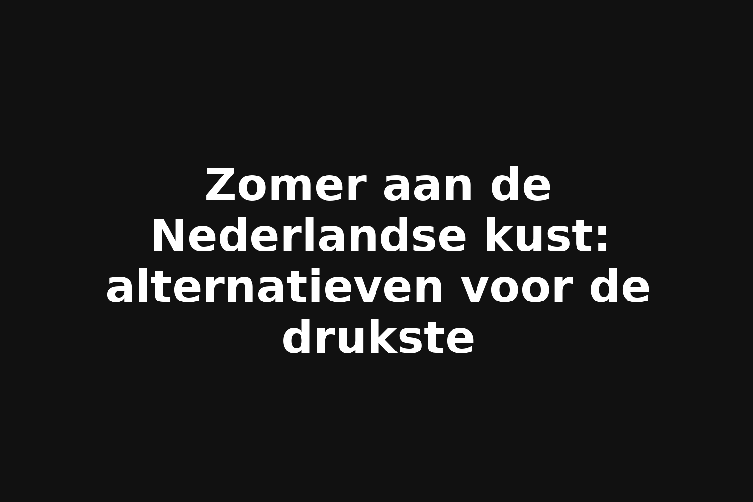 Zomer aan de Nederlandse kust: alternatieven voor de drukste